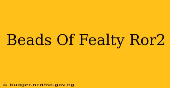 Beads Of Fealty Ror2
