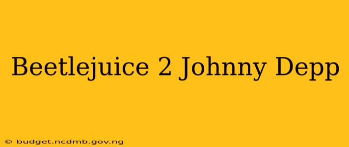 Beetlejuice 2 Johnny Depp