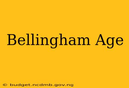 Bellingham Age