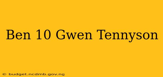 Ben 10 Gwen Tennyson