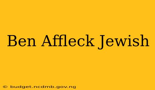 Ben Affleck Jewish