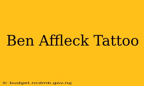 Ben Affleck Tattoo