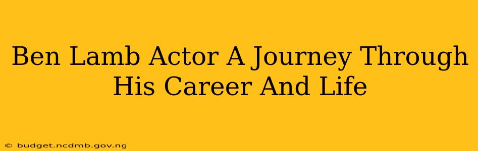 Ben Lamb Actor A Journey Through His Career And Life