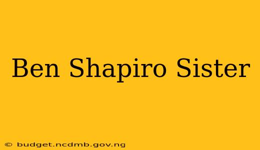 Ben Shapiro Sister