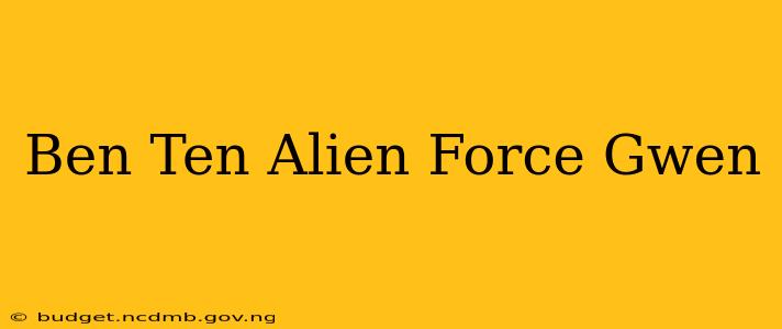 Ben Ten Alien Force Gwen