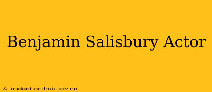 Benjamin Salisbury Actor
