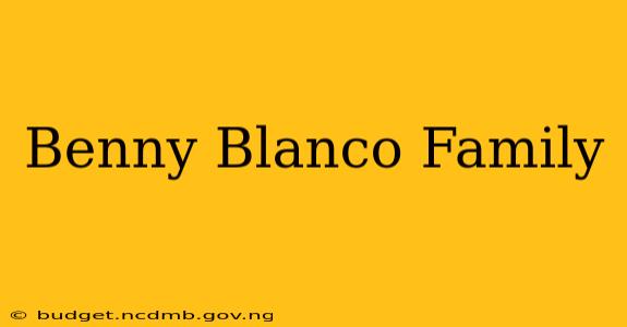 Benny Blanco Family