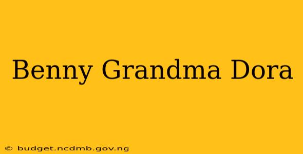 Benny Grandma Dora