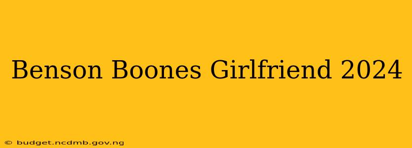 Benson Boones Girlfriend 2024