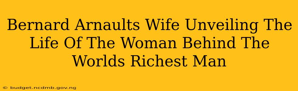 Bernard Arnaults Wife Unveiling The Life Of The Woman Behind The Worlds Richest Man