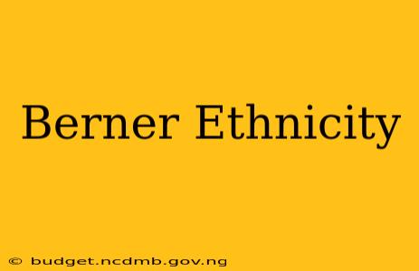 Berner Ethnicity
