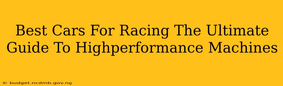 Best Cars For Racing The Ultimate Guide To Highperformance Machines