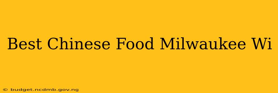 Best Chinese Food Milwaukee Wi