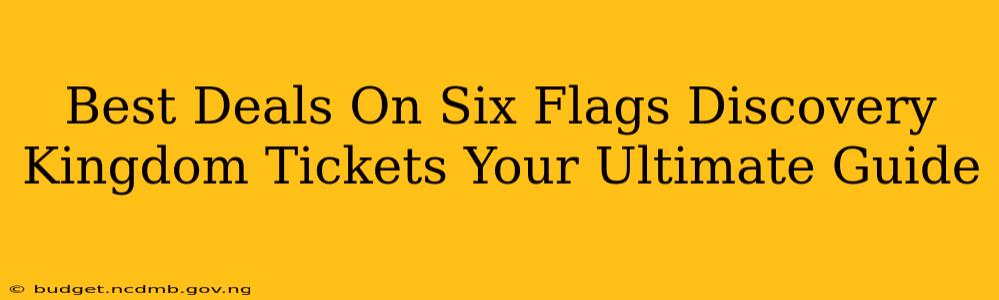Best Deals On Six Flags Discovery Kingdom Tickets Your Ultimate Guide