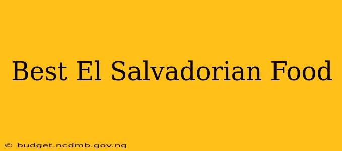Best El Salvadorian Food