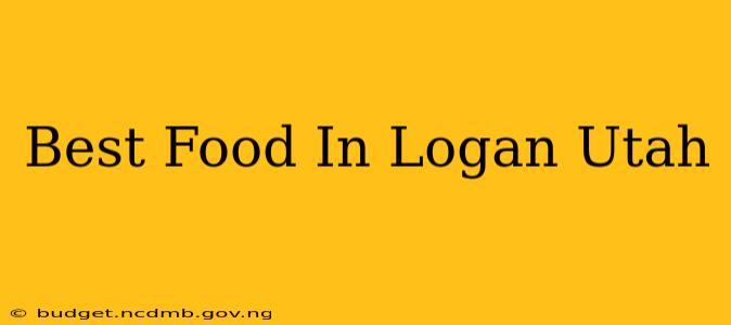 Best Food In Logan Utah