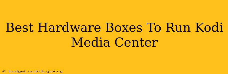Best Hardware Boxes To Run Kodi Media Center