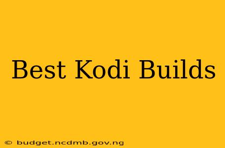 Best Kodi Builds