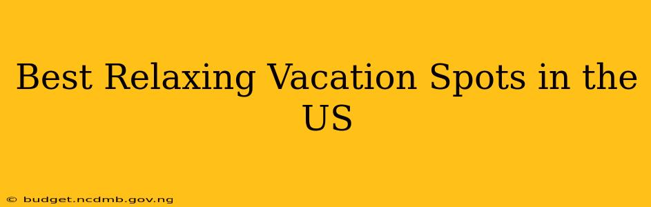 Best Relaxing Vacation Spots in the US