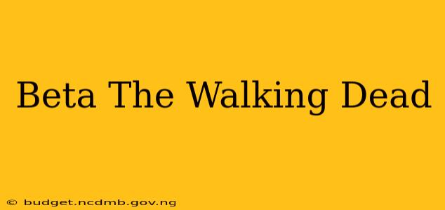 Beta The Walking Dead