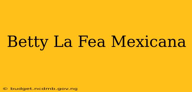 Betty La Fea Mexicana