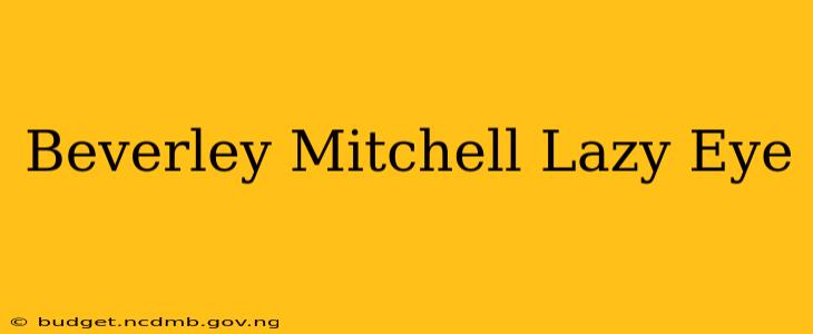 Beverley Mitchell Lazy Eye