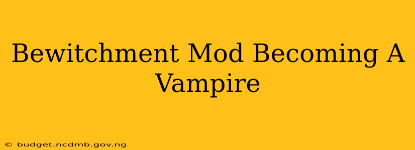 Bewitchment Mod Becoming A Vampire