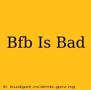 Bfb Is Bad
