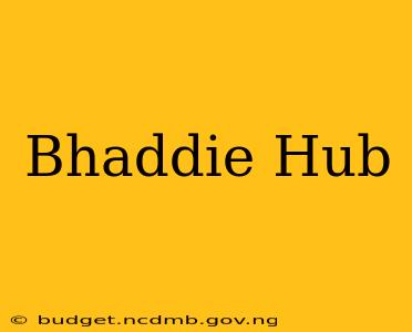 Bhaddie Hub