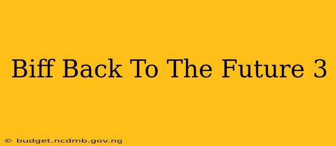 Biff Back To The Future 3