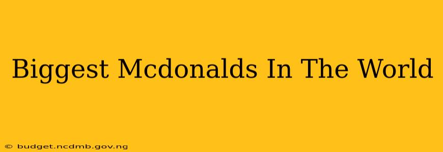 Biggest Mcdonalds In The World