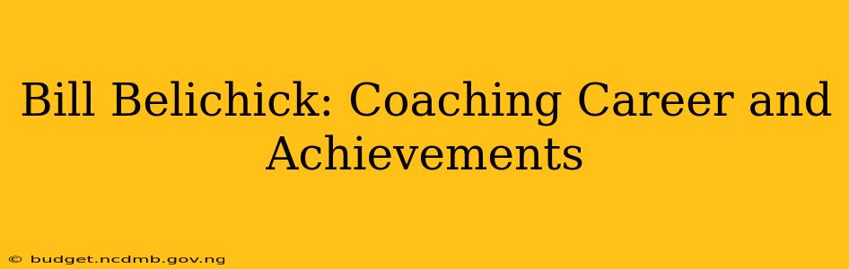 Bill Belichick: Coaching Career and Achievements