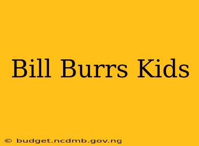 Bill Burrs Kids