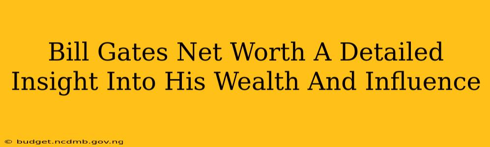 Bill Gates Net Worth A Detailed Insight Into His Wealth And Influence