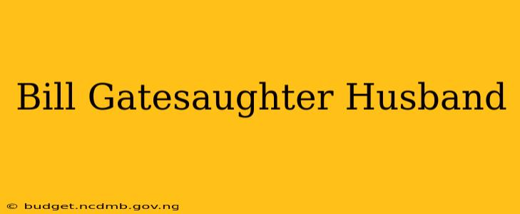 Bill Gatesaughter Husband