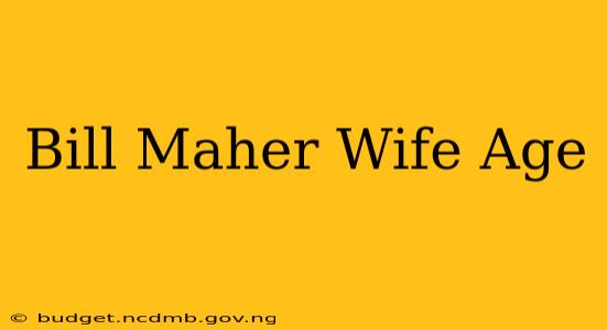 Bill Maher Wife Age