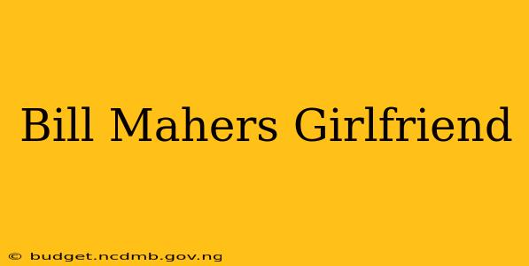 Bill Mahers Girlfriend