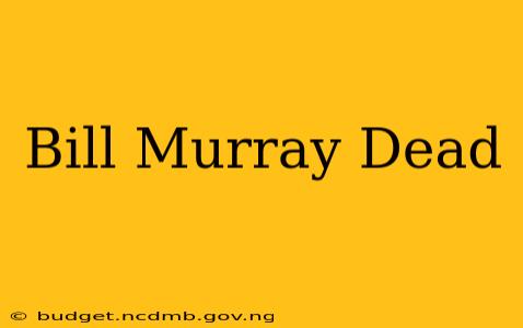 Bill Murray Dead