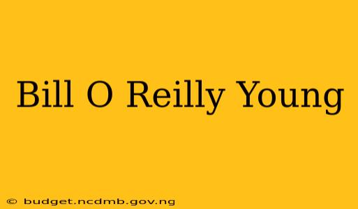 Bill O Reilly Young