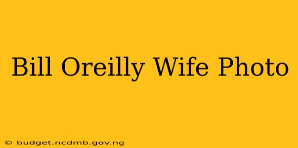 Bill Oreilly Wife Photo