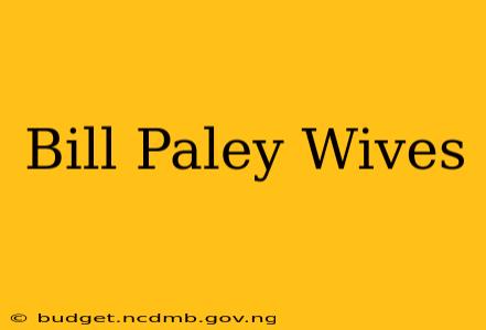 Bill Paley Wives