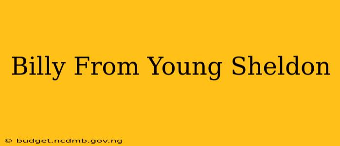 Billy From Young Sheldon