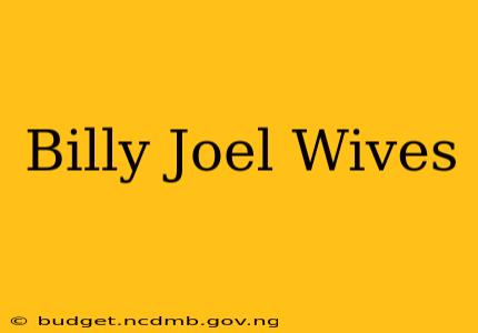 Billy Joel Wives
