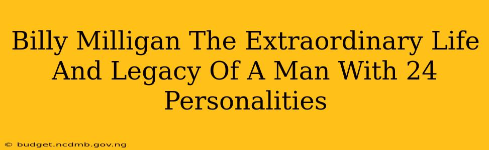 Billy Milligan The Extraordinary Life And Legacy Of A Man With 24 Personalities