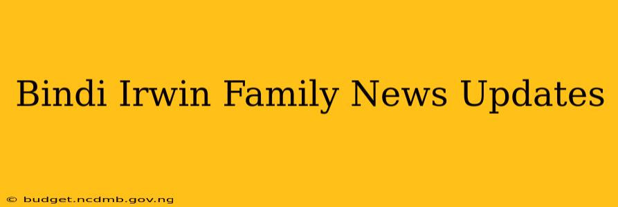 Bindi Irwin Family News Updates