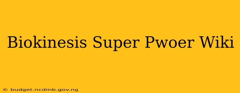 Biokinesis Super Pwoer Wiki