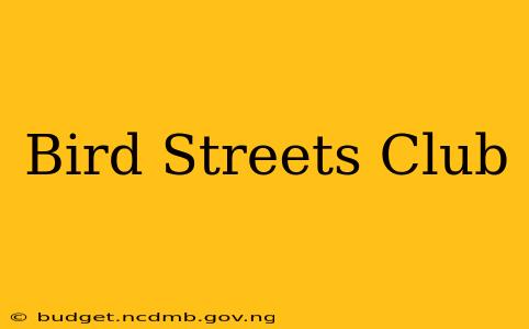 Bird Streets Club