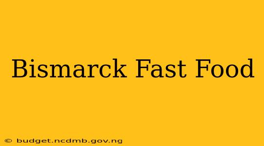 Bismarck Fast Food