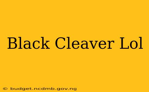 Black Cleaver Lol