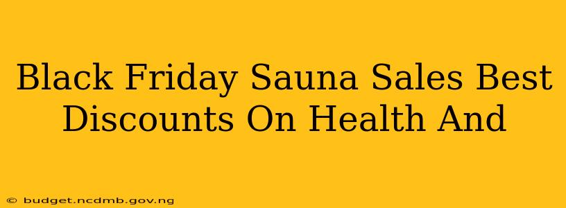 Black Friday Sauna Sales Best Discounts On Health And